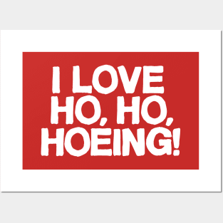 I Love Ho, Ho, Hoeing! Posters and Art